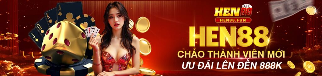 Hen88 chào mừng thành viên mới, ưu đãi đến 888k