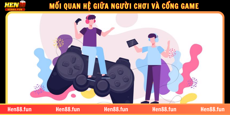 MỐI QUAN HỆ GIỮA NGƯỜI CHƠI VÀ CỔNG GAME